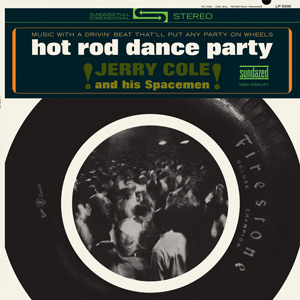画像: JERRY COLE and His SPACEMEN - HOT ROD DANCE PARTY  /  2010 US Limited 1,000 Copies  Brand New SEALED CLEAR Wax Vinyl LP